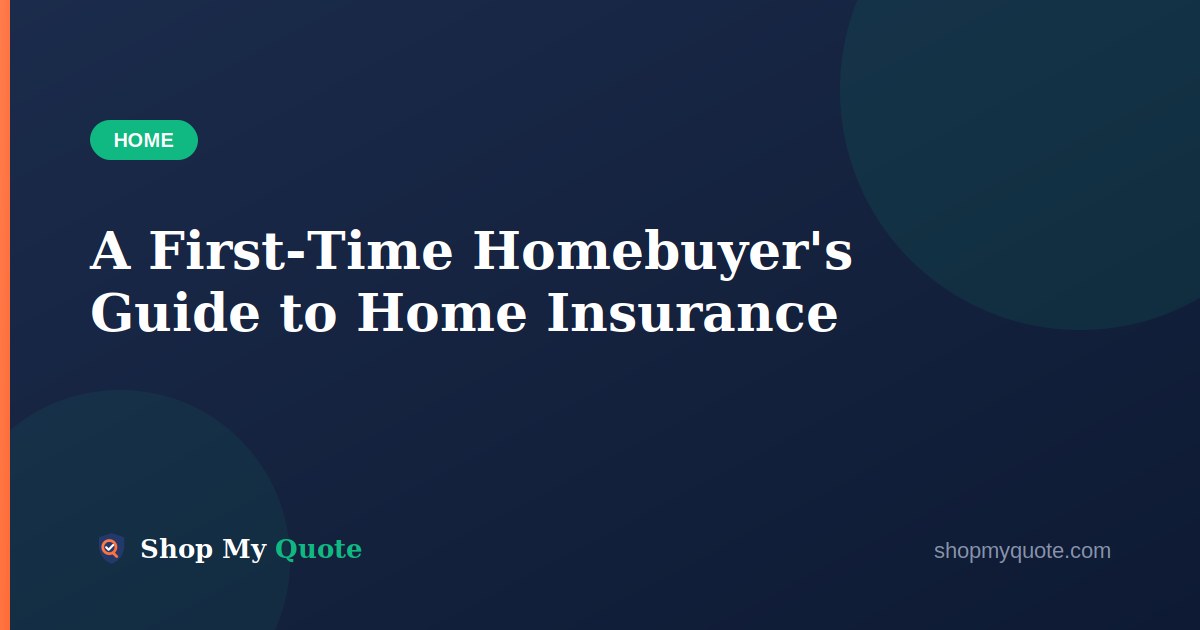 A First-Time Homebuyer's Guide to Home Insurance