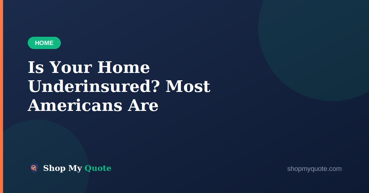 Is Your Home Underinsured? Most Americans Are