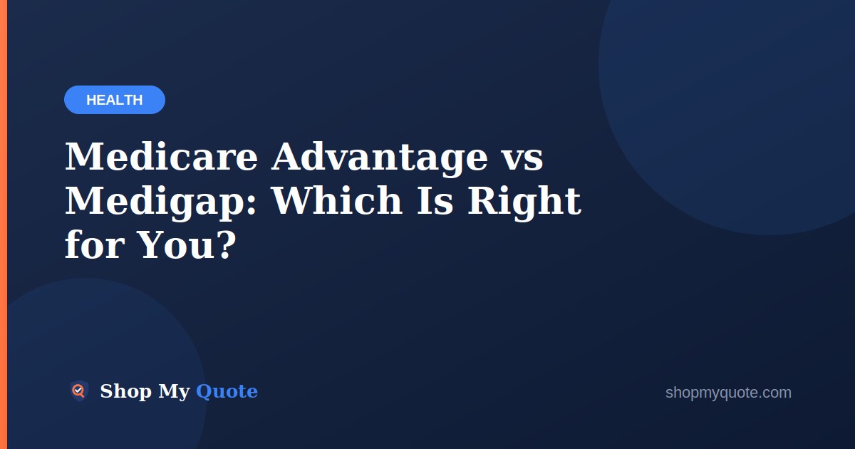 Medicare Advantage vs Medigap: Which Is Right for You?