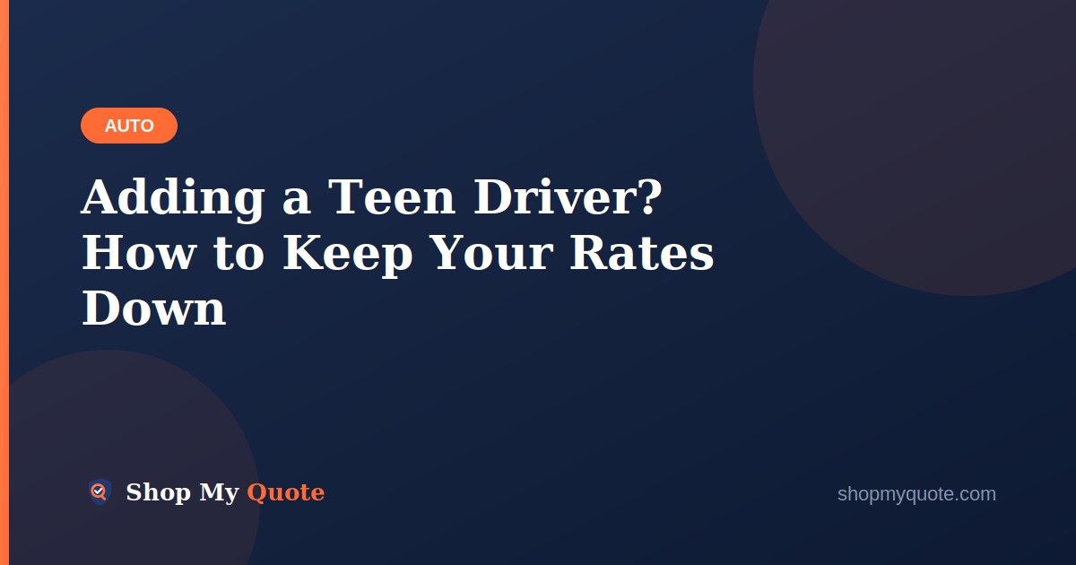 Adding a Teen Driver? How to Keep Your Rates Down